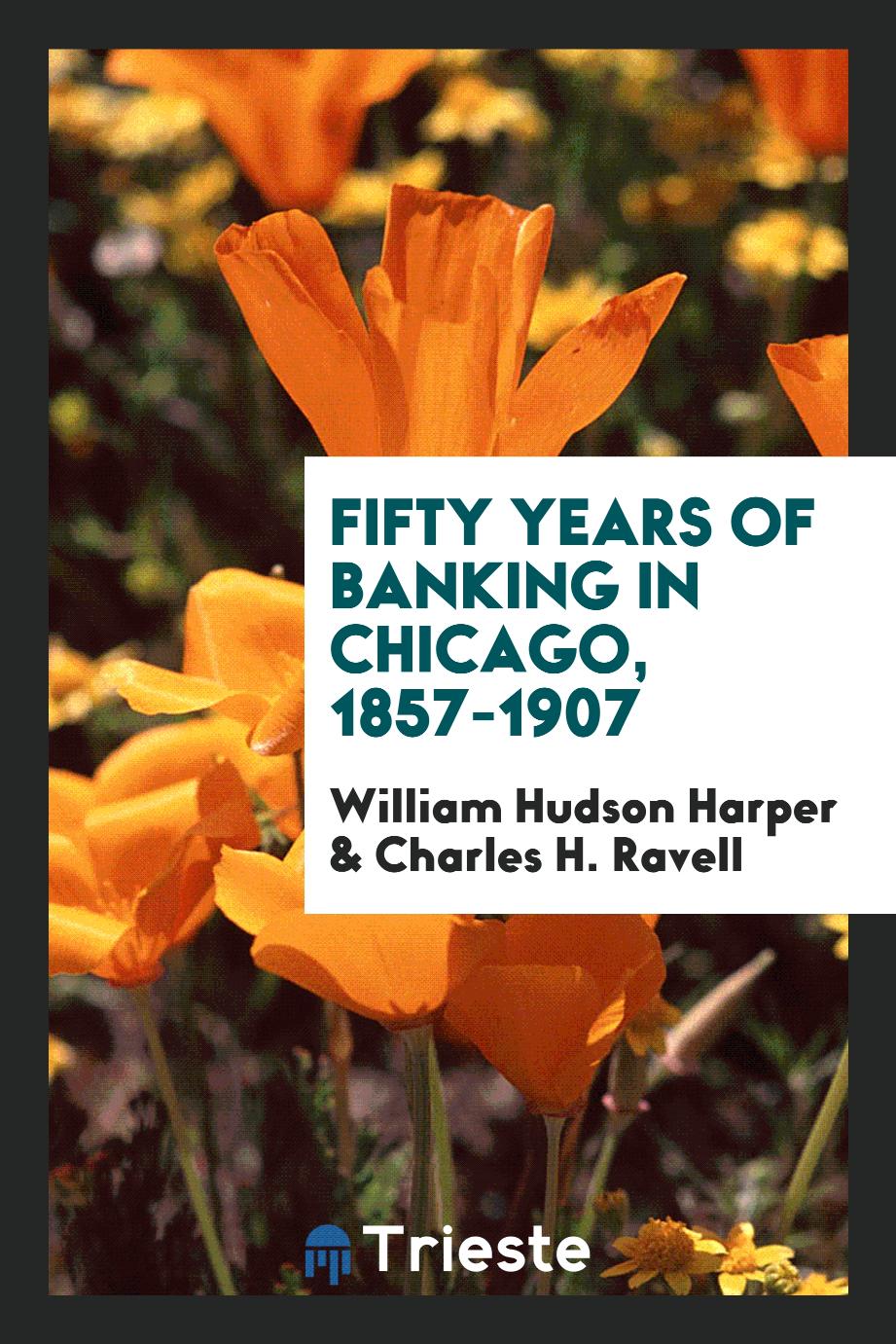 Fifty years of banking in Chicago, 1857-1907