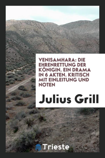 Venisamhara: die Ehrenrettung der Königin. Ein Drama in 6 Akten. Kritisch mit Einleitung und Noten