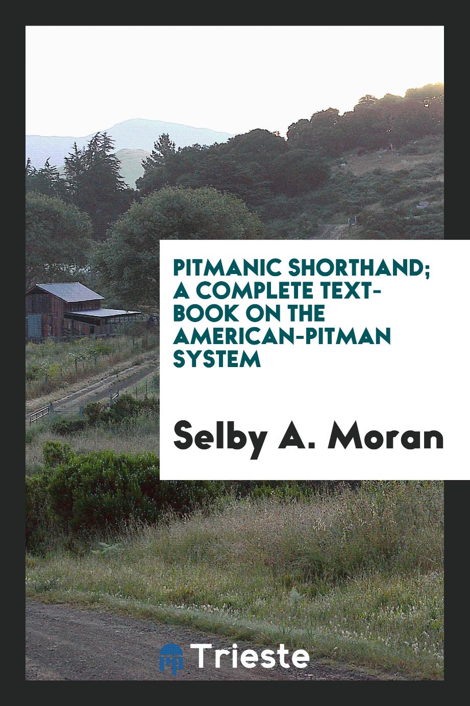 Pitmanic Shorthand; a complete text-book on the American-Pitman system