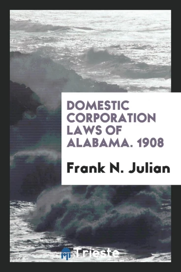 Domestic Corporation Laws of Alabama. 1908