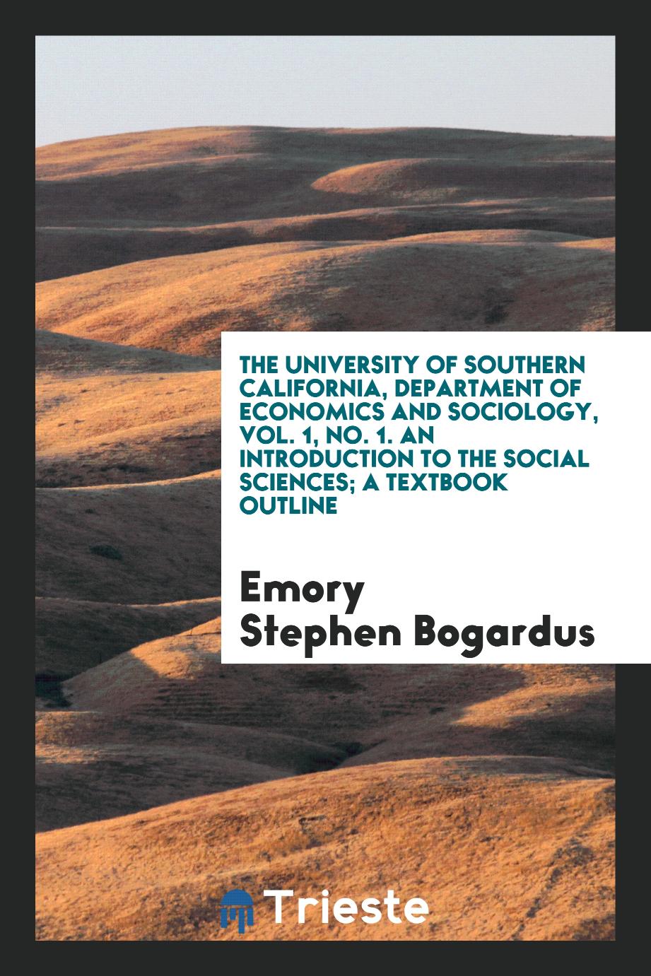 The University of Southern California, Department of economics and sociology, Vol. 1, No. 1. An Introduction to the social sciences; a textbook outline