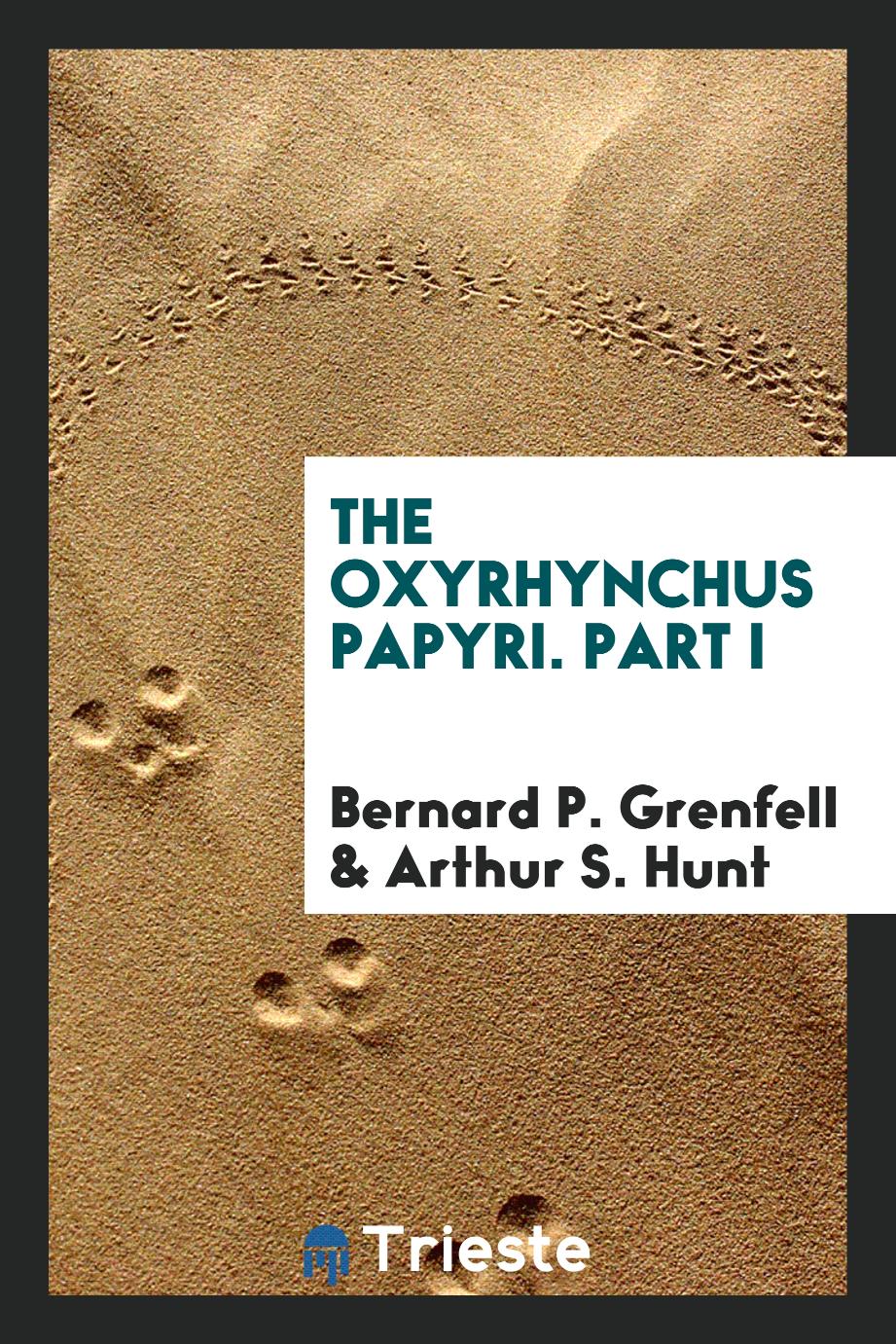 The Oxyrhynchus Papyri. Part I