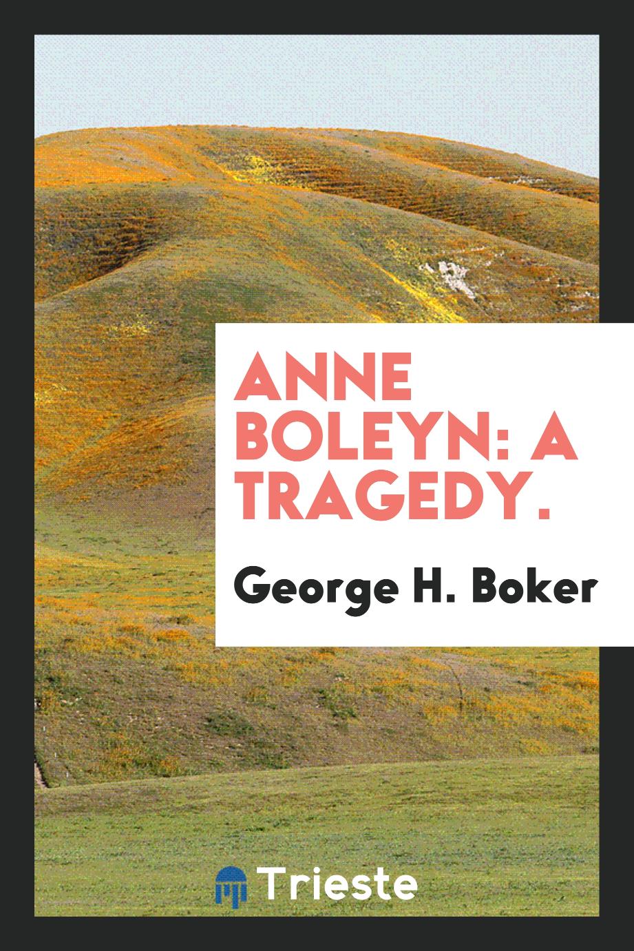 Anne Boleyn: a tragedy.