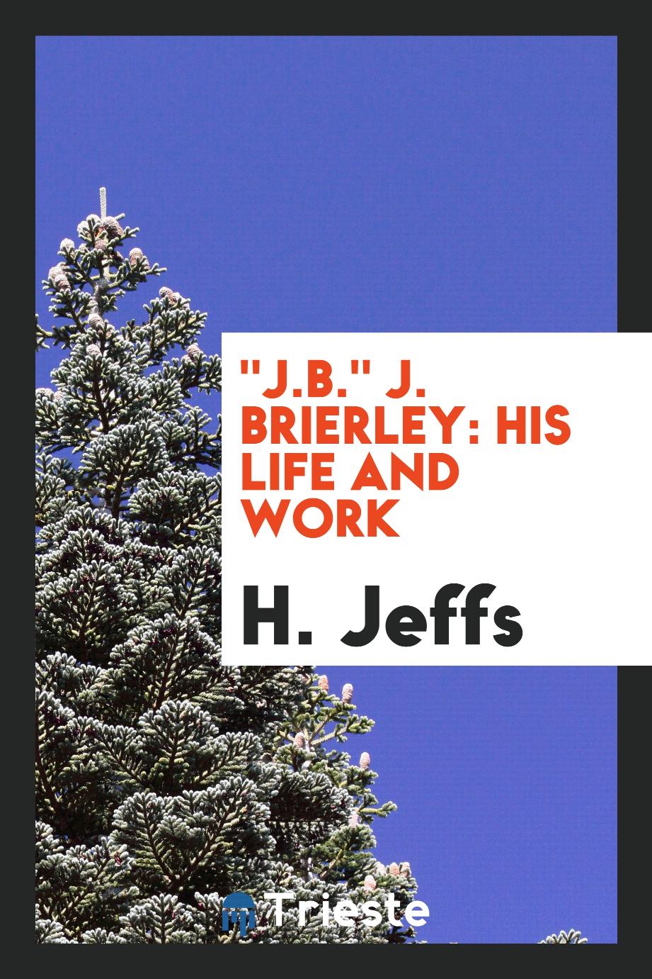 "J.B." J. Brierley: his life and work