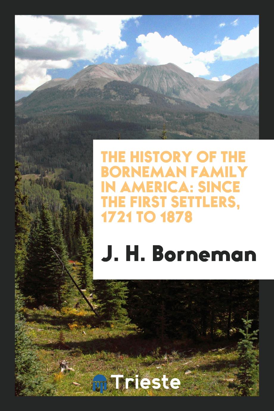 The History of the Borneman Family in America: Since the First Settlers, 1721 to 1878