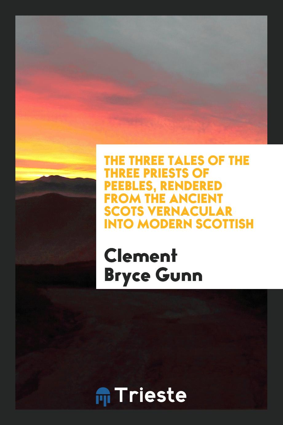 The Three Tales of the Three Priests of Peebles, Rendered from the Ancient Scots Vernacular into Modern Scottish