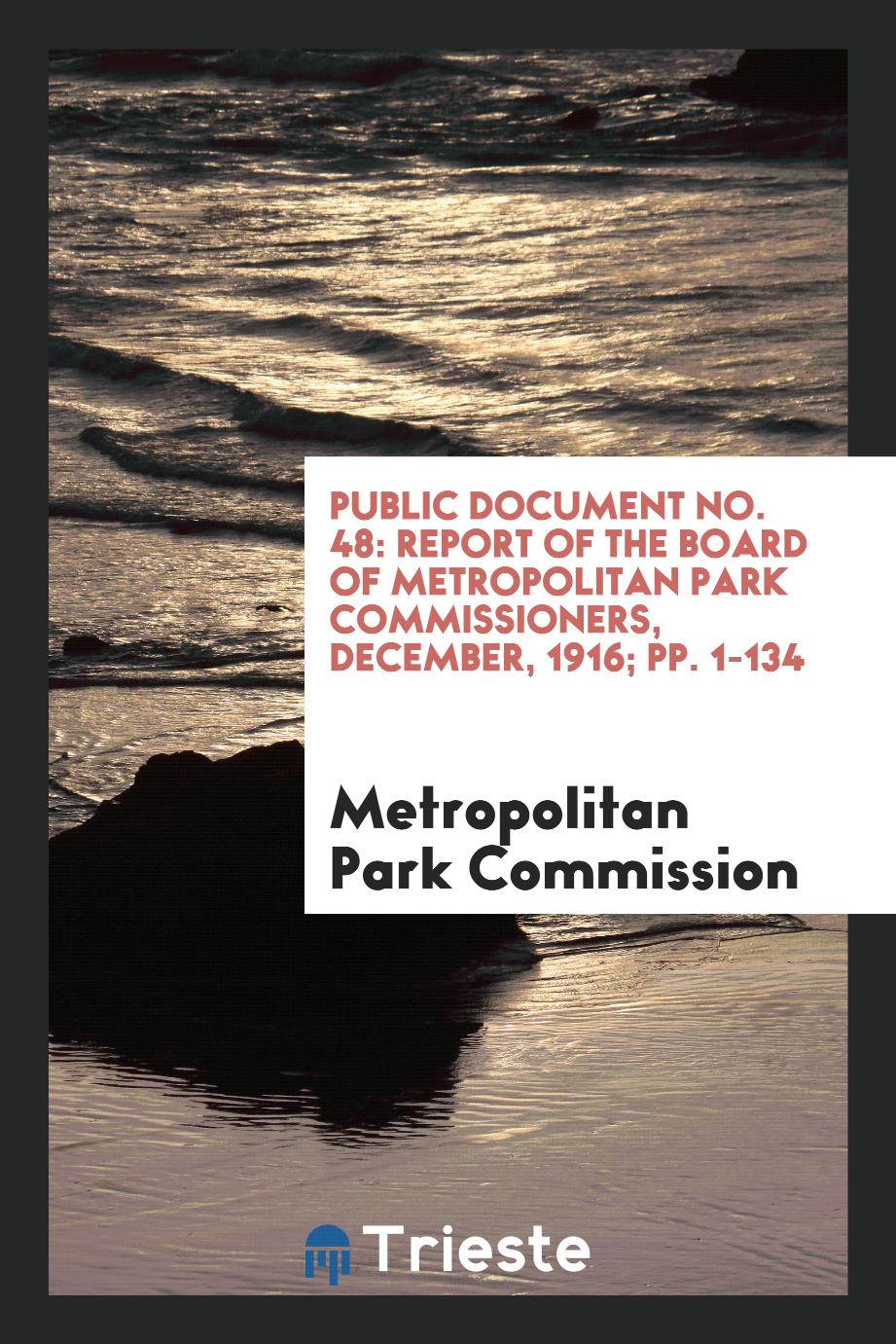 Public Document No. 48: Report of the Board of Metropolitan Park Commissioners, December, 1916; pp. 1-134