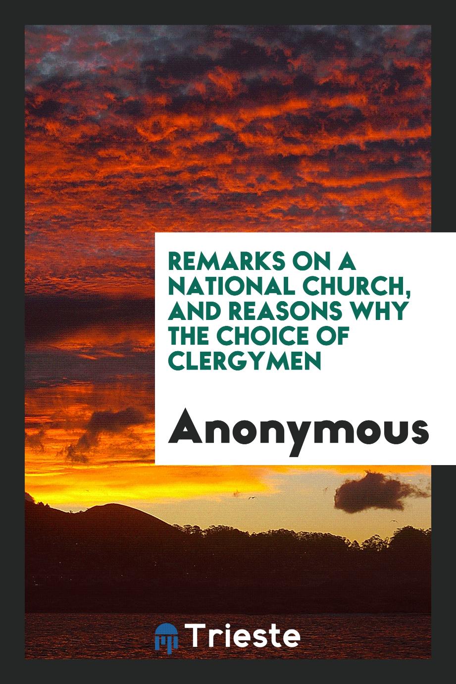 Anonymous - Remarks on a national Church, and reasons why the choice of clergymen