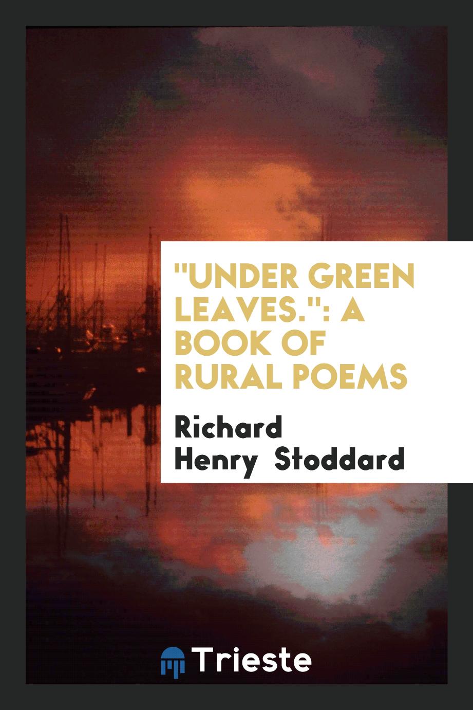 "Under Green Leaves.": A Book of Rural Poems