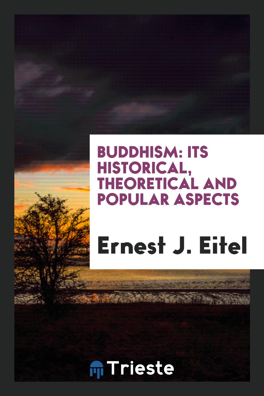 Buddhism: Its Historical, Theoretical and Popular Aspects