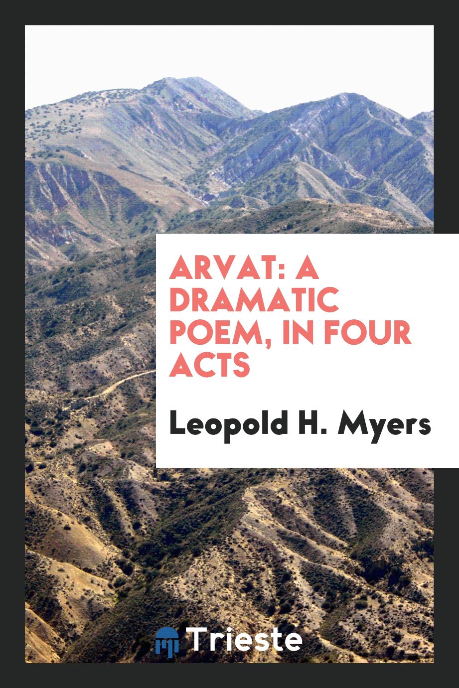 Arvat: A Dramatic Poem, in Four Acts