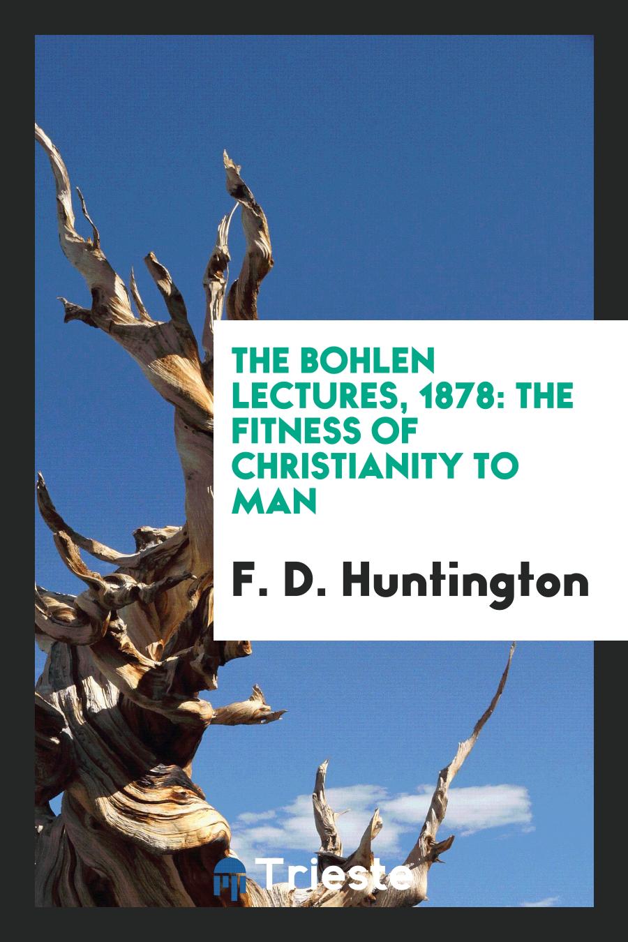 The Bohlen Lectures, 1878: The Fitness of Christianity to Man