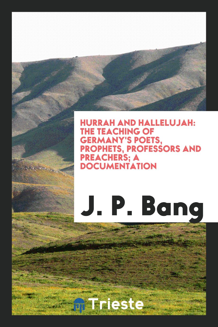 Hurrah and Hallelujah: The Teaching of Germany's Poets, Prophets, Professors and Preachers; A Documentation