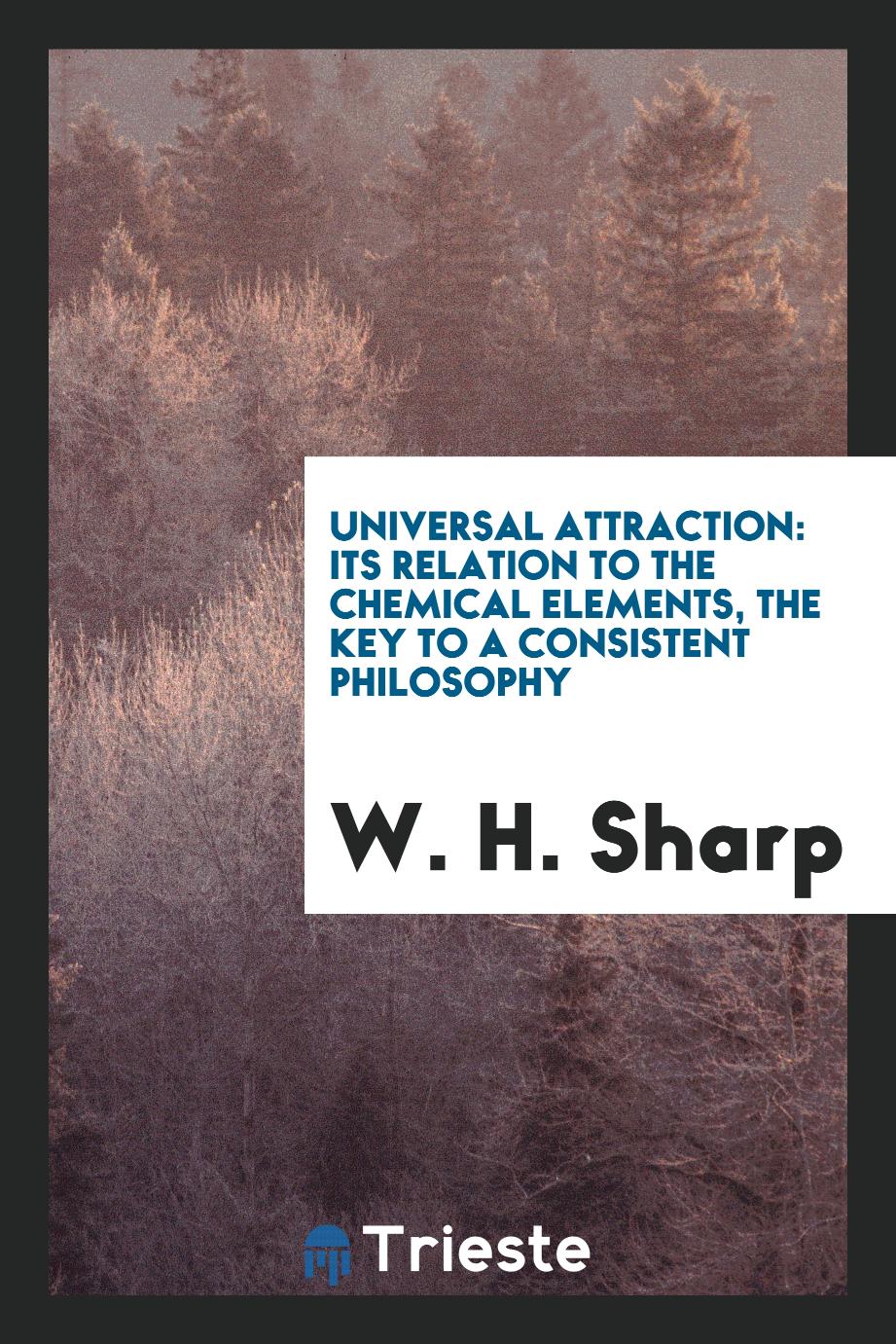Universal attraction: its relation to the chemical elements, the key to a consistent philosophy
