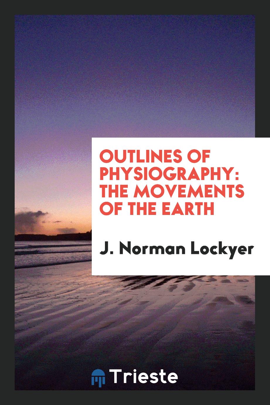 Outlines of Physiography: The Movements of the Earth