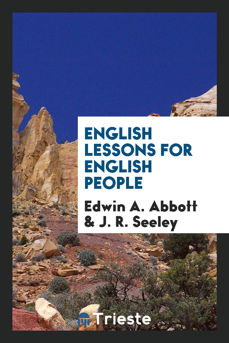 Edwin A.  Abbott, J. R. Seeley - English Lessons for English People