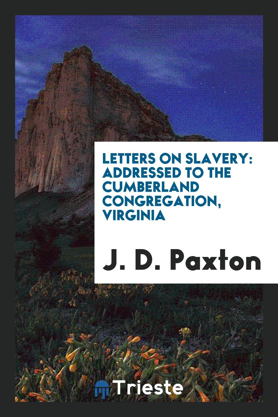 Letters on Slavery: Addressed to the Cumberland Congregation, Virginia