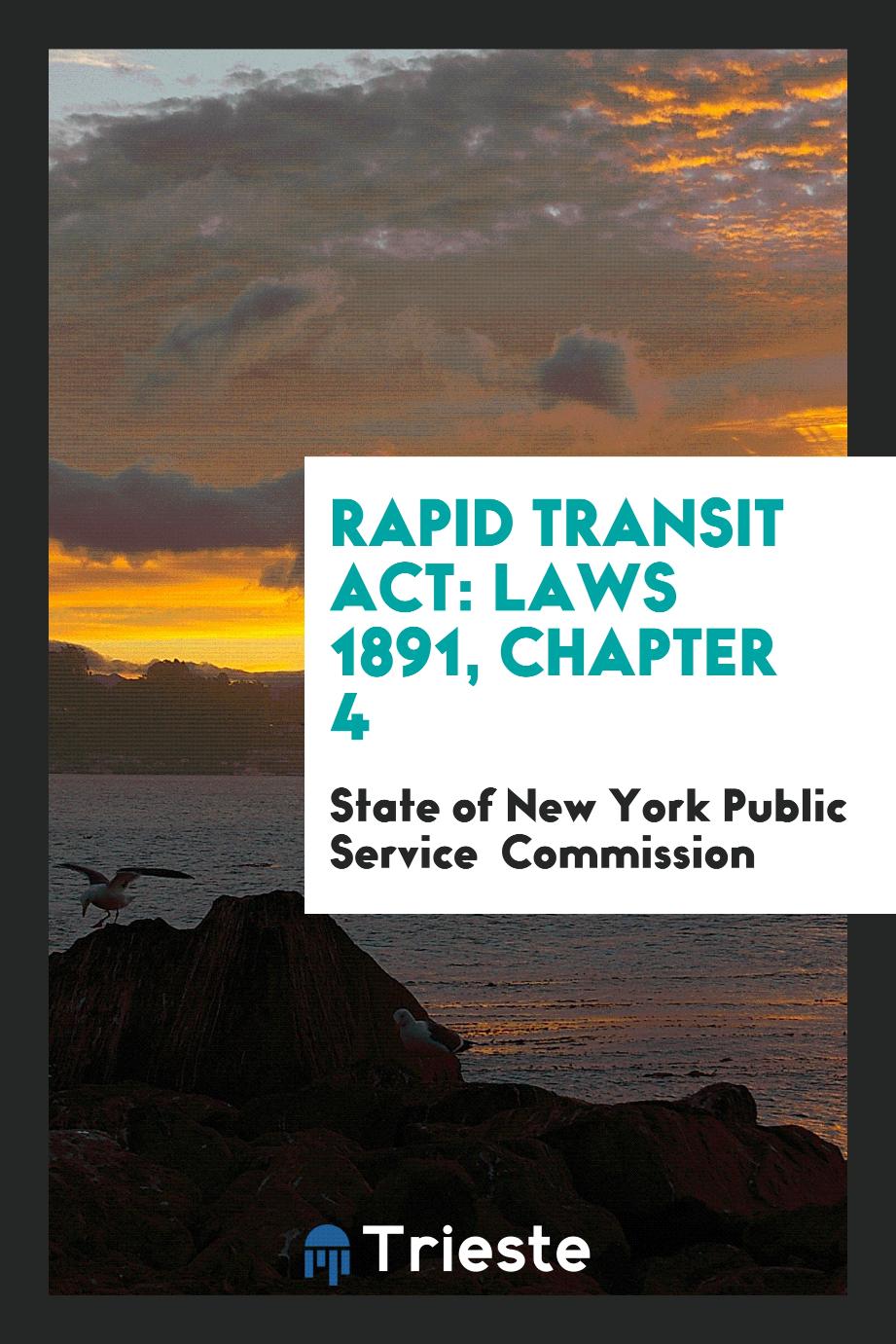 Rapid Transit Act: Laws 1891, Chapter 4