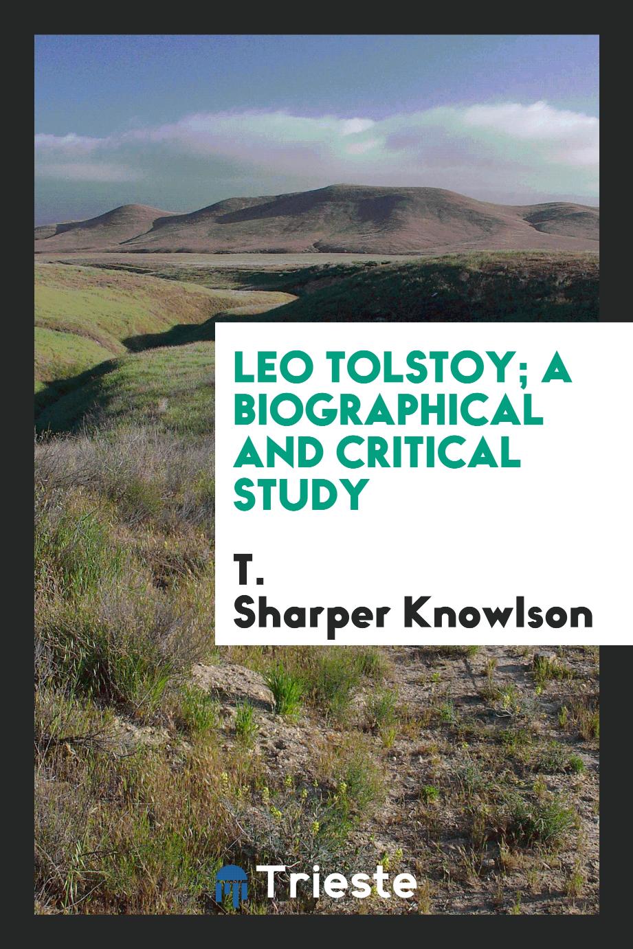 Leo Tolstoy; a biographical and critical study