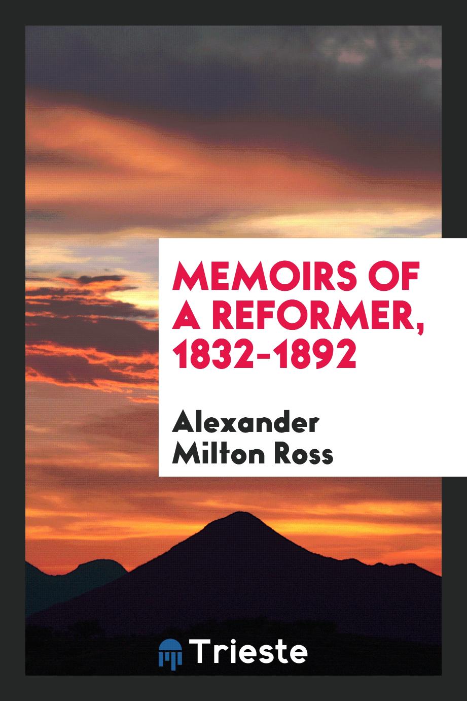 Memoirs of a reformer, 1832-1892