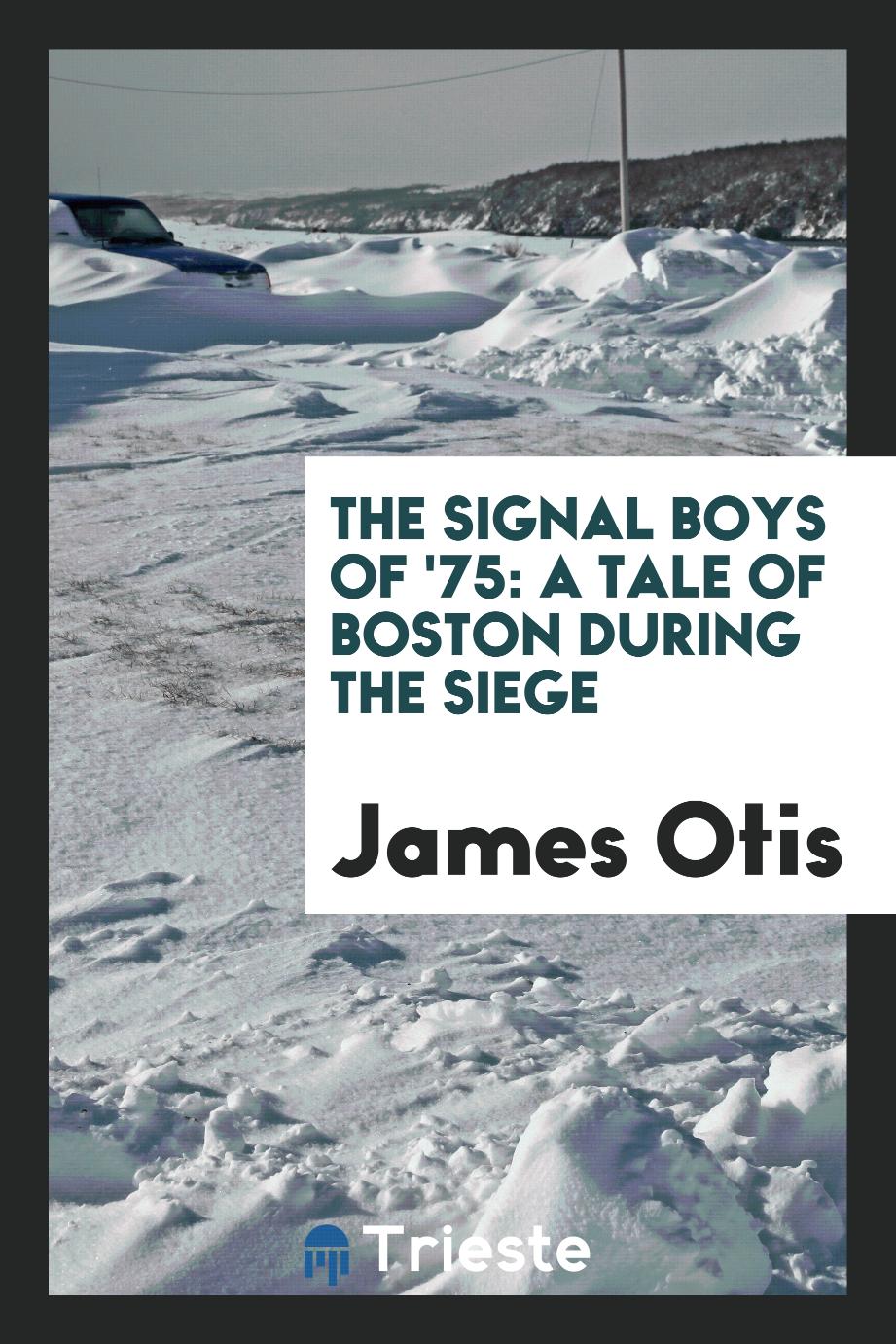The Signal Boys of '75: A Tale of Boston During the Siege