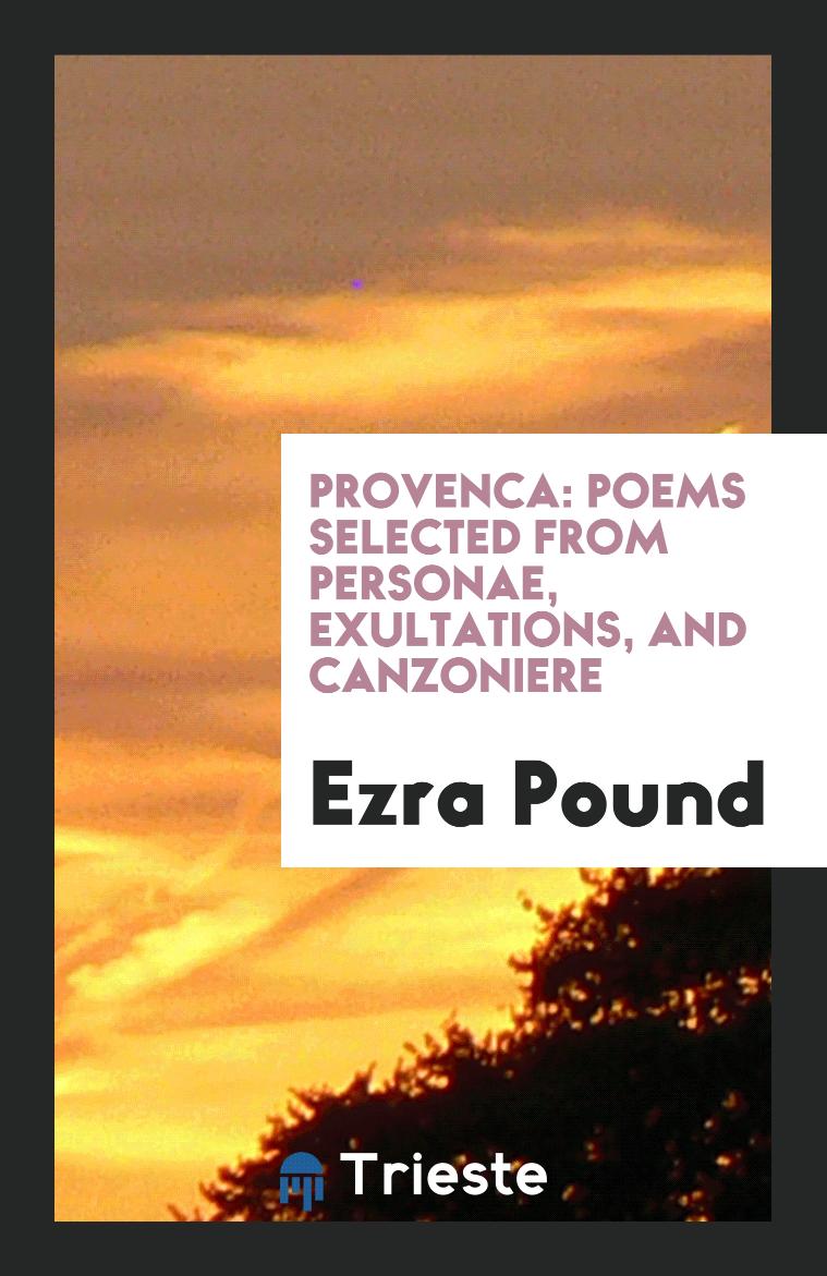Provenca: Poems Selected from Personae, Exultations, and Canzoniere