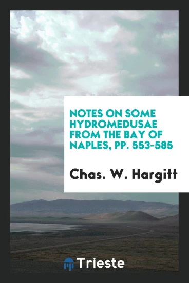 Notes on some Hydromedusae from the Bay of Naples, pp. 553-585