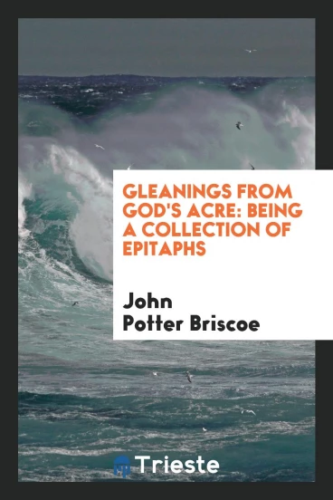 Gleanings from God's Acre: Being a Collection of Epitaphs