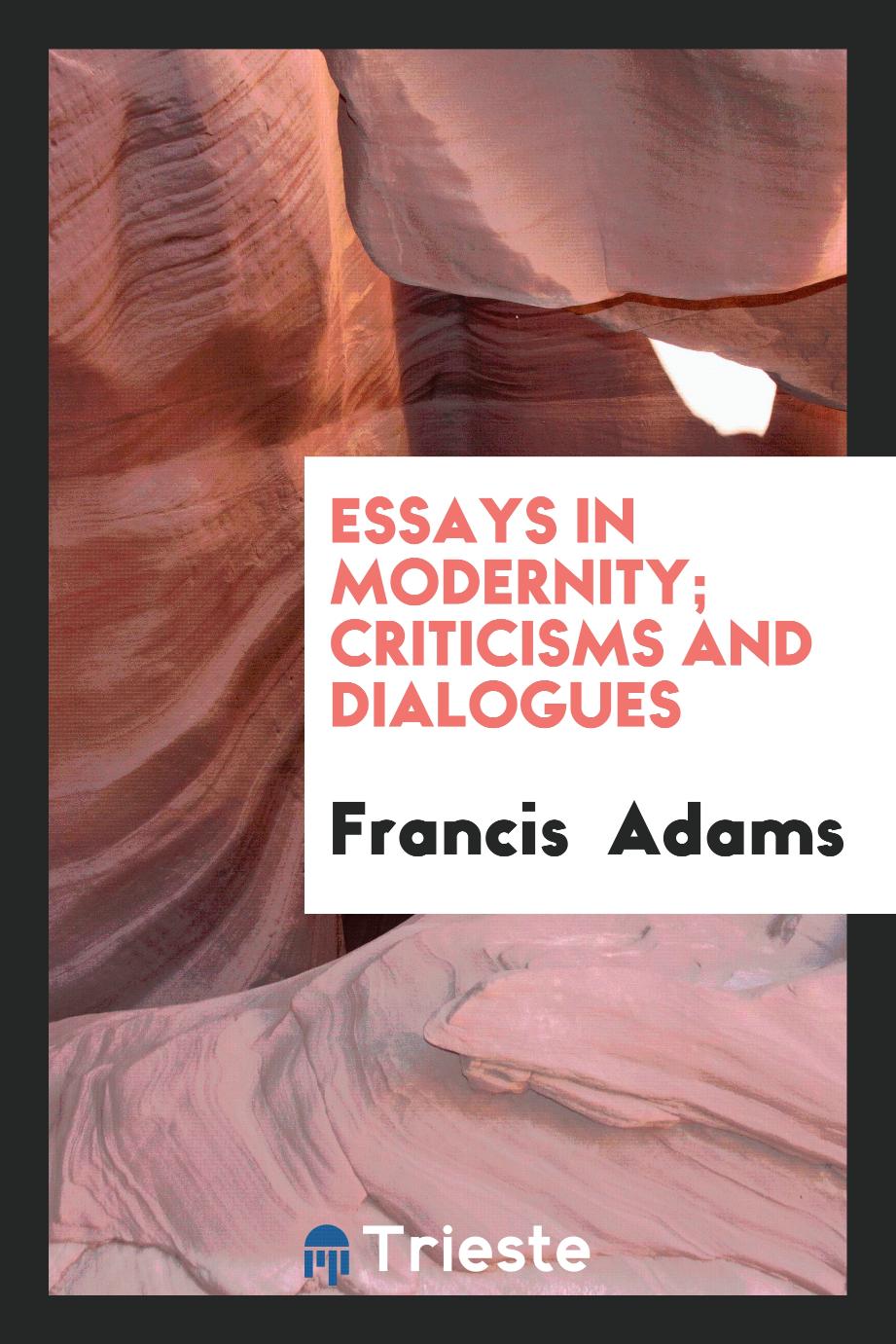 Essays in modernity; criticisms and dialogues