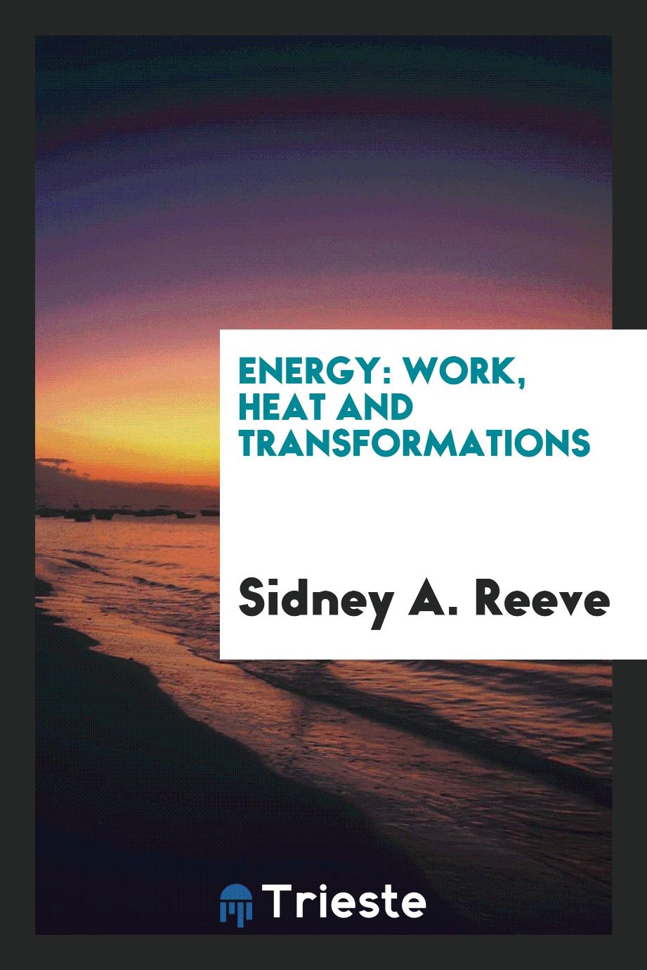 Sidney A. Reeve - Energy: Work, Heat and Transformations
