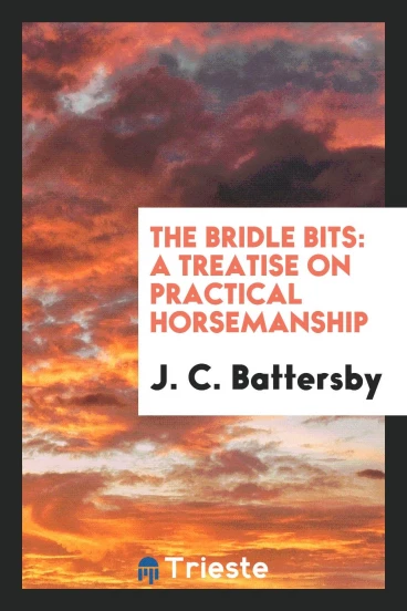 The Bridle Bits: A Treatise on Practical Horsemanship