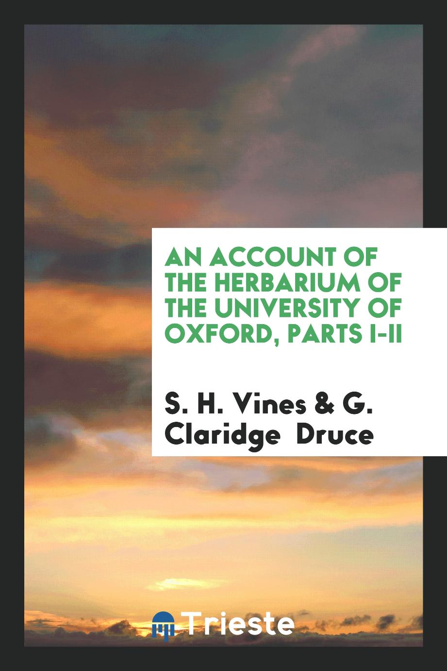 An account of the herbarium of the University of Oxford, Parts I-II