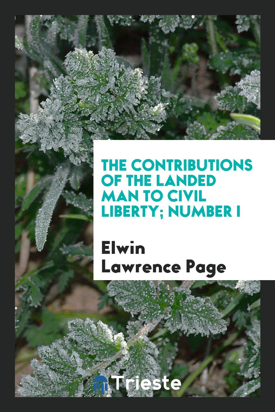 The contributions of the landed man to civil liberty; Number I