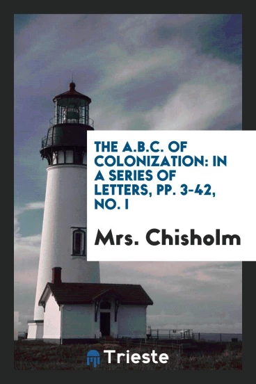 The A.B.C. of Colonization: In a Series of Letters, pp. 3-42, No. I