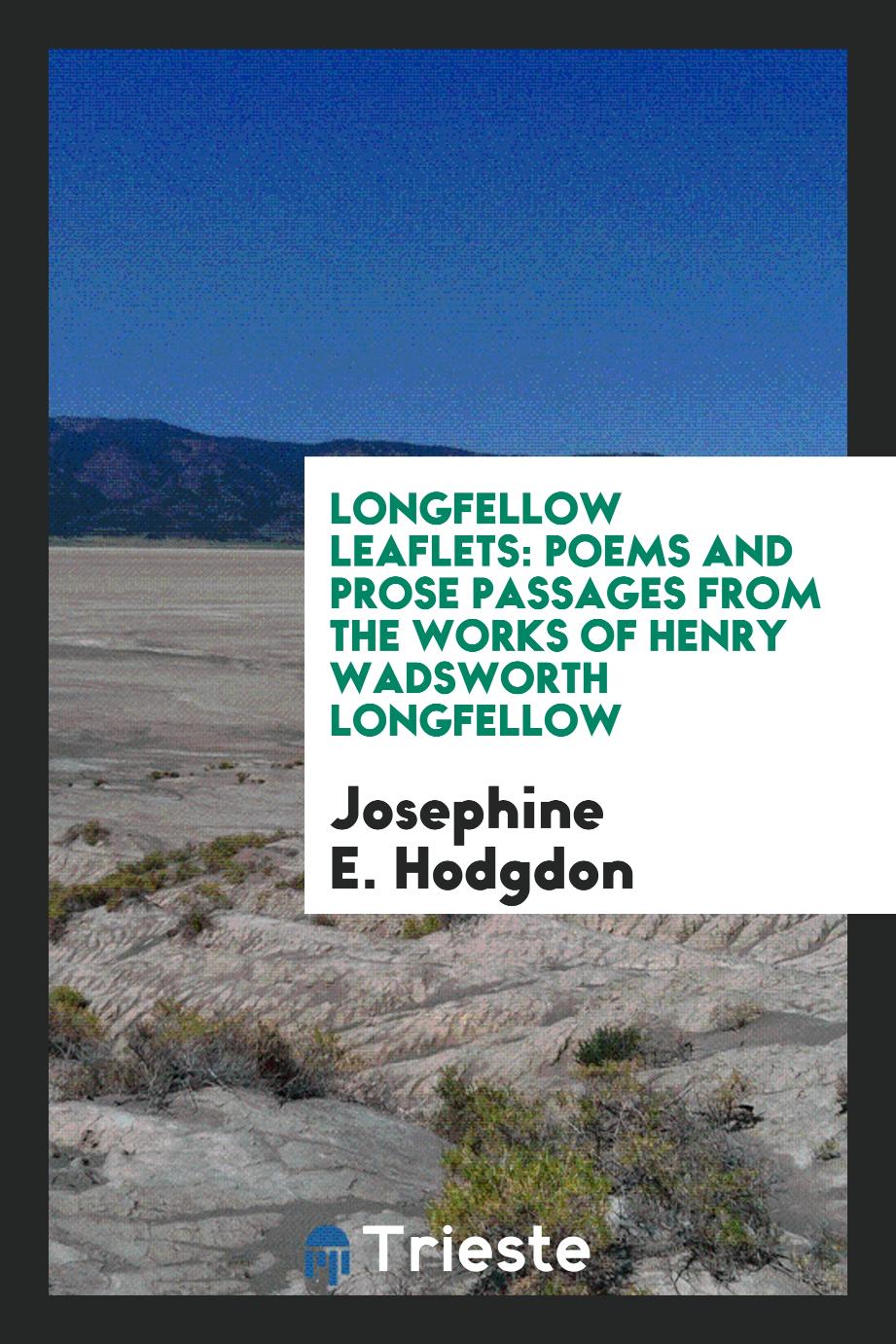 Longfellow Leaflets: Poems and Prose Passages From the Works of Henry Wadsworth Longfellow