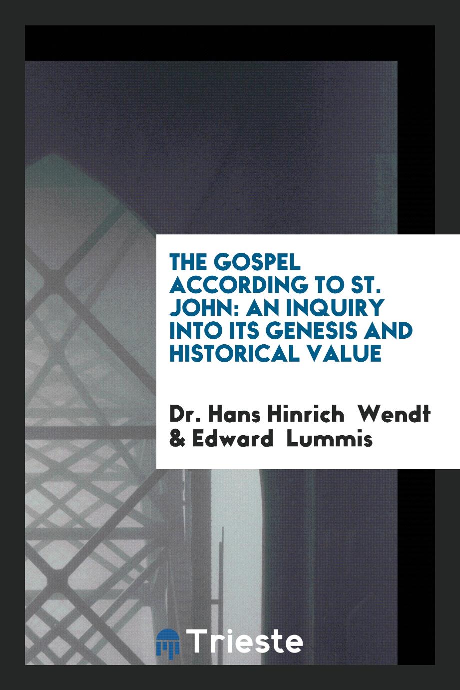 The Gospel According to St. John: An Inquiry into Its Genesis and Historical Value