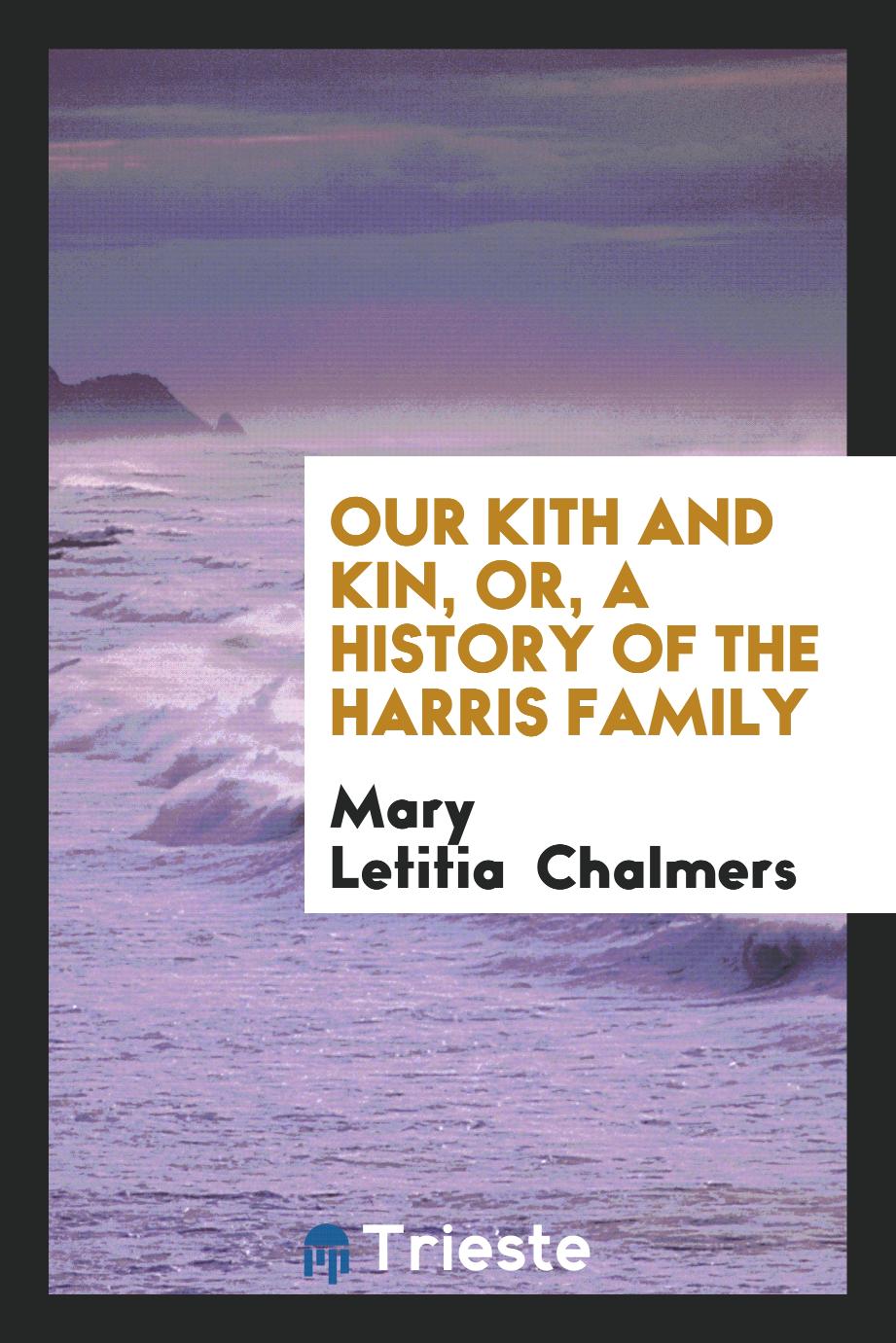 Our kith and kin, or, A history of the Harris family