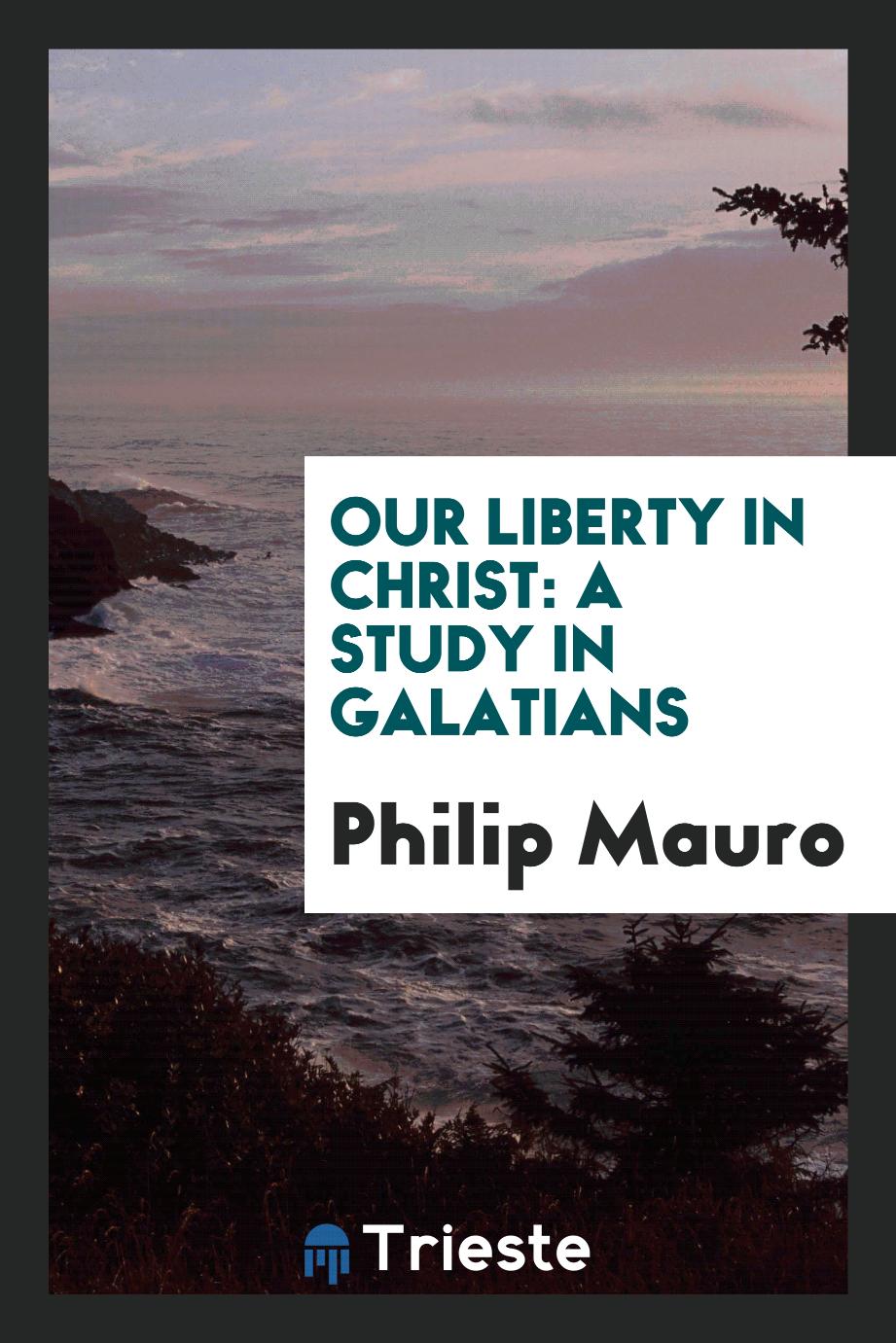 Our liberty in Christ: a study in Galatians