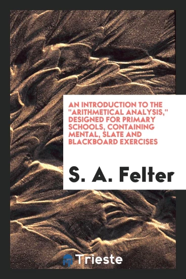 An introduction to the "Arithmetical analysis," designed for primary schools, containing mental, slate and blackboard exercises