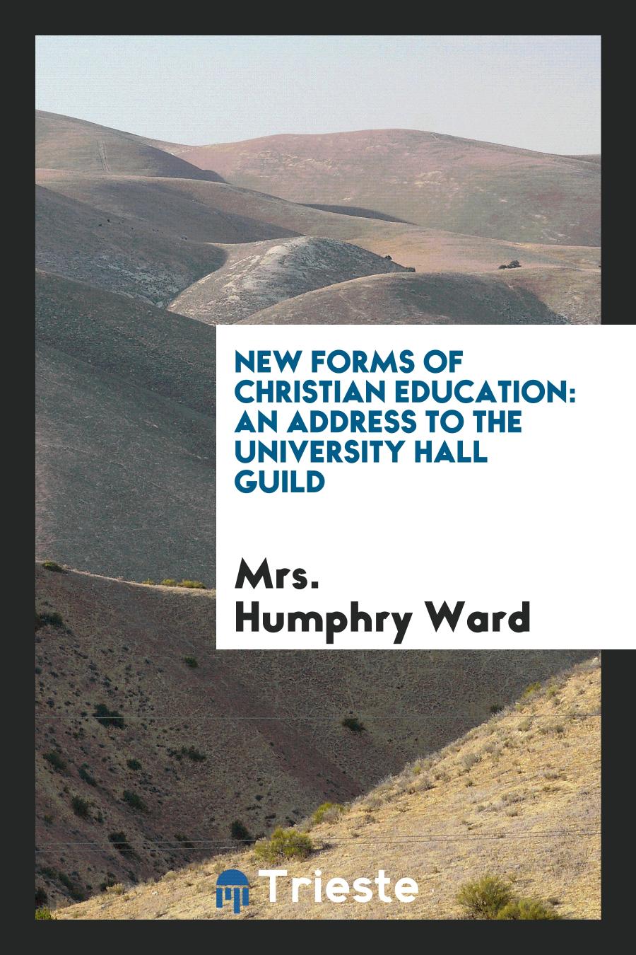 New Forms of Christian Education: An Address to the University Hall Guild