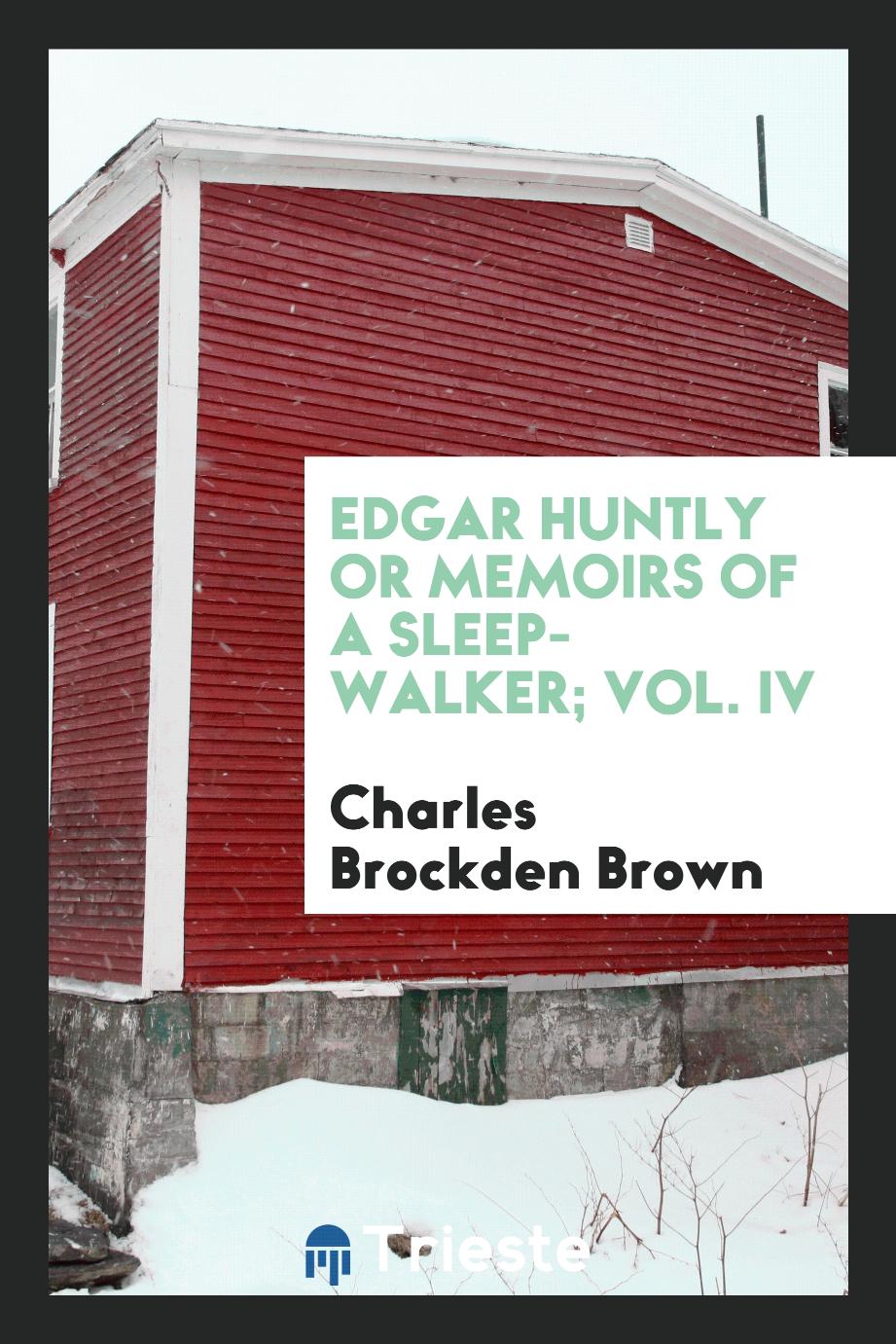Edgar Huntly or memoirs of a sleep-walker; Vol. IV