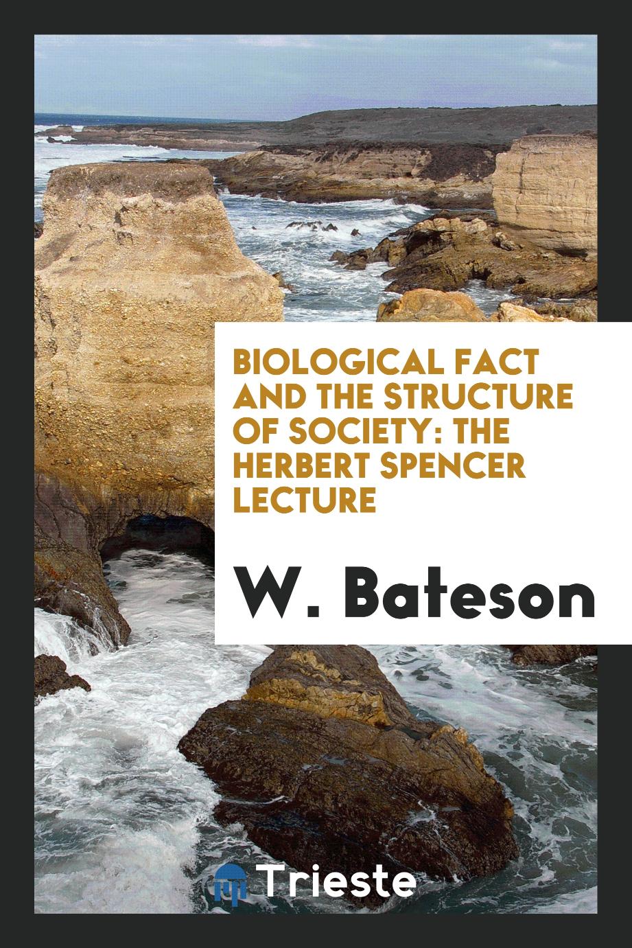 Biological Fact and the Structure of Society: The Herbert Spencer Lecture
