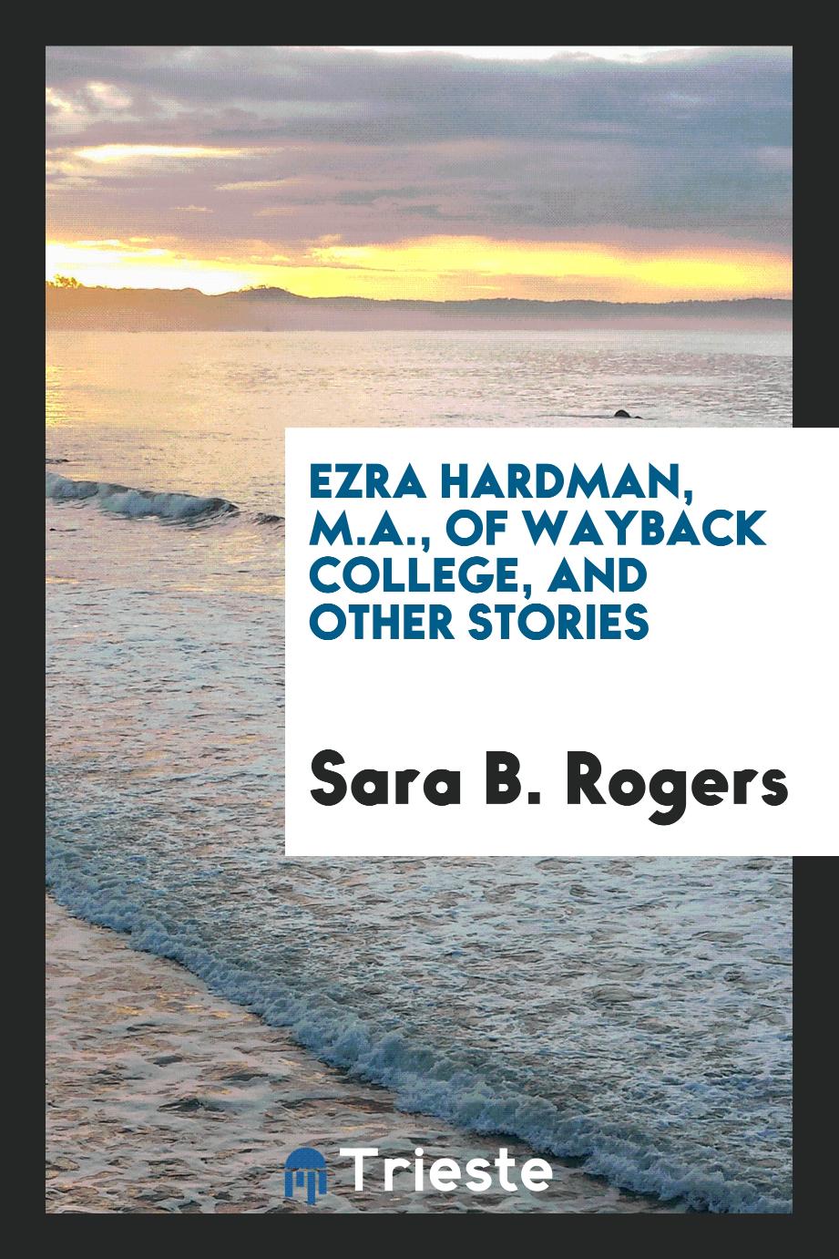 Ezra Hardman, M.A., of Wayback College, and other stories