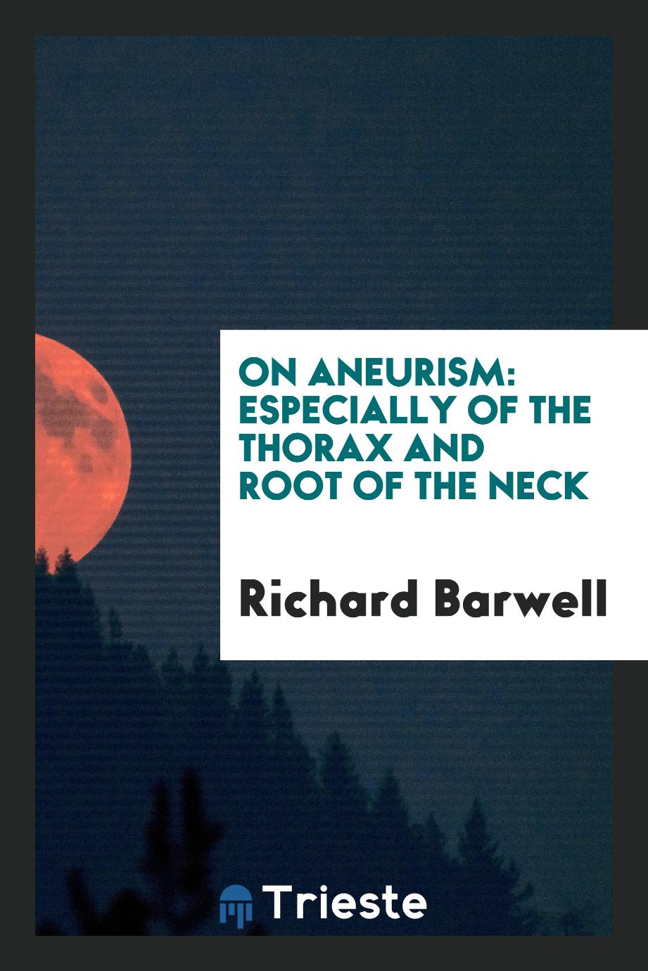 On Aneurism: Especially of the Thorax and Root of the Neck