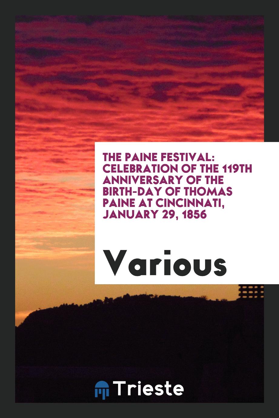 The Paine Festival: Celebration of the 119th Anniversary of the Birth-day of Thomas Paine at Cincinnati, January 29, 1856