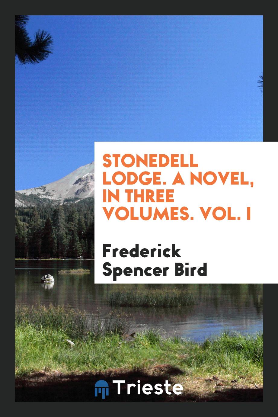 Stonedell Lodge. A novel, in three volumes. Vol. I