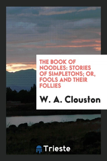 The book of noodles: stories of simpletons; or, Fools and their follies