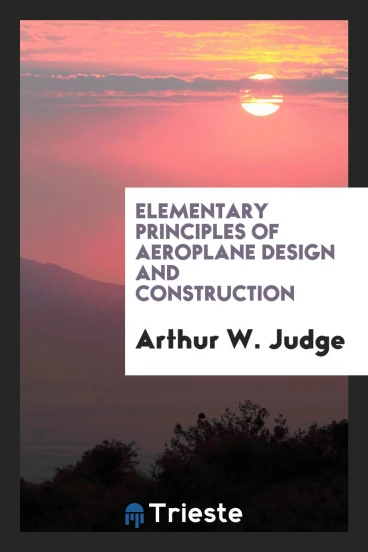 Elementary Principles of Aeroplane Design and Construction