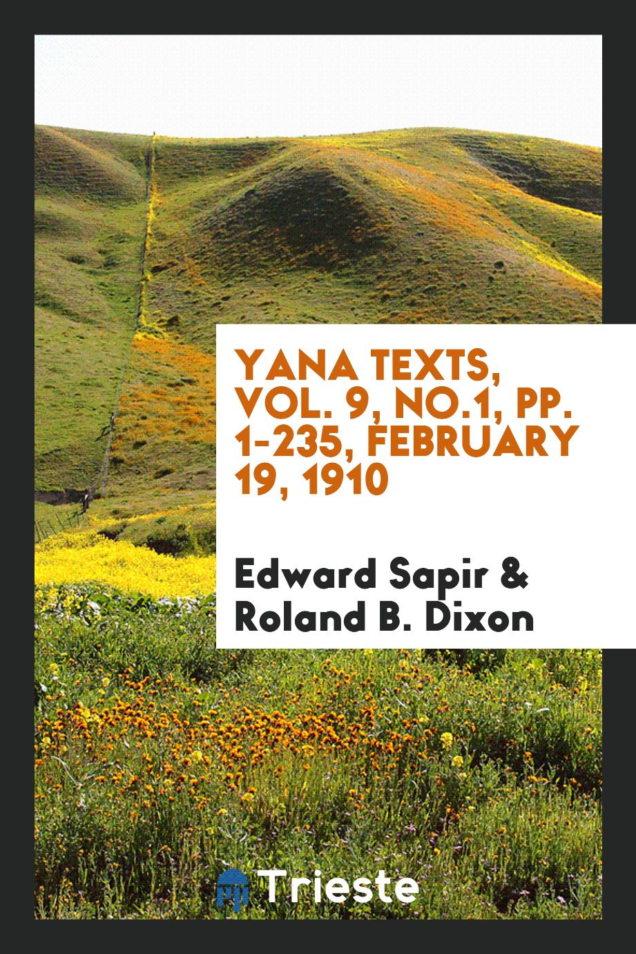 Yana texts, Vol. 9, No.1, pp. 1-235, February 19, 1910