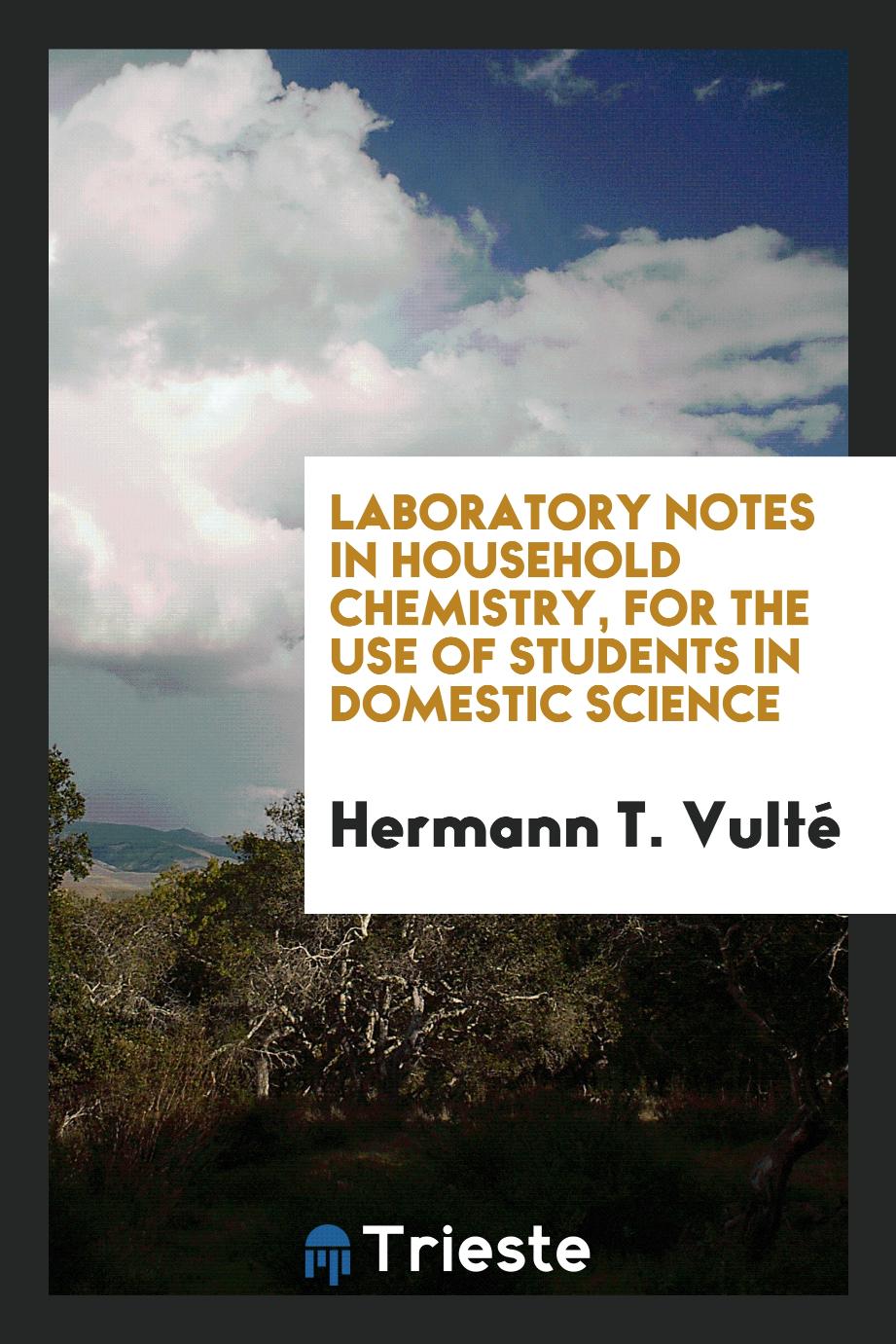 Laboratory notes in household chemistry, for the use of students in domestic science